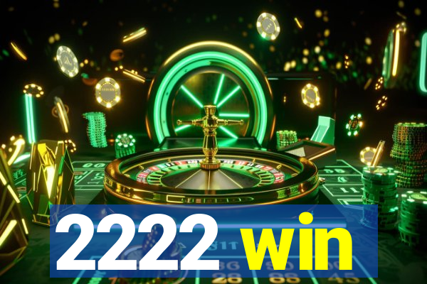 2222 win